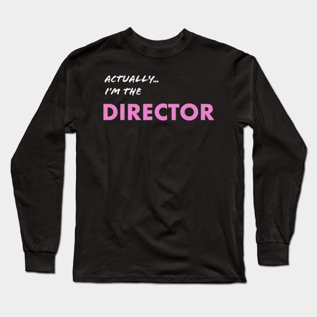 Actually I'm the Director Long Sleeve T-Shirt by Directing Magic